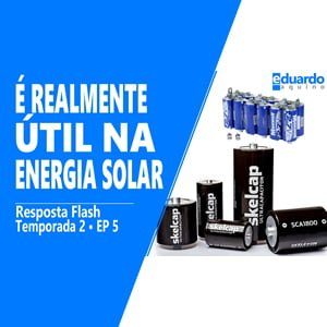 Super Capacitor • Energia Solar • Baterias Estácionárias