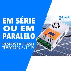Placa Solar - Ligação em Série ou Paralelo no Controlador MPPT.fw - Site Eduardo Aquino