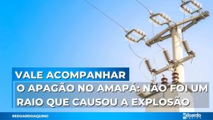 O Apagão no Amapá Não foi um RAIO que causou a EXPLOSÃO
