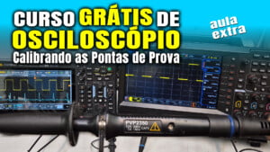 Ponta de Osciloscópio: Como CALIBRAR Corretamente?