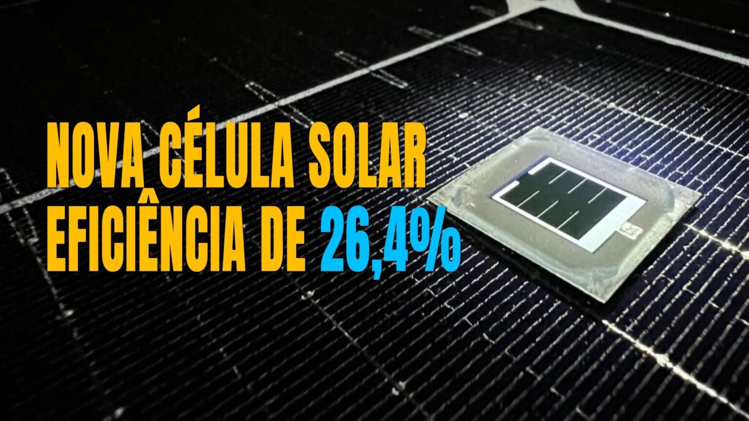 Células Solares de Alta Eficiência Criadas por Pesquisadores Chineses - Eduardo Aquino